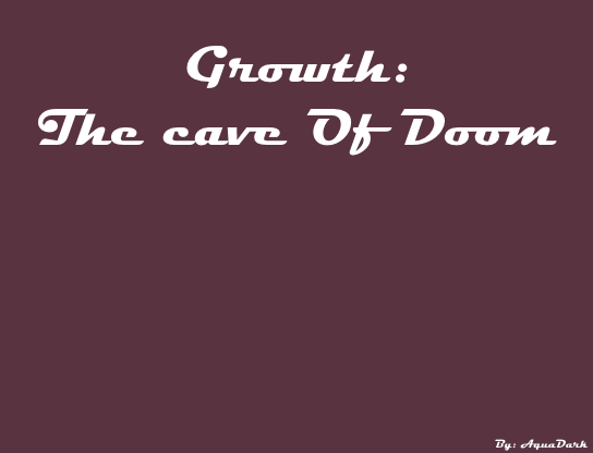 Growth: The Cave Of Doom
